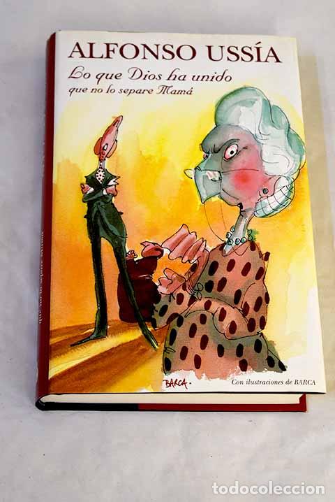 Libros: Lo que Dios ha unido que no lo separe mam&aacute;.- Uss&iacute;a, Alfonso