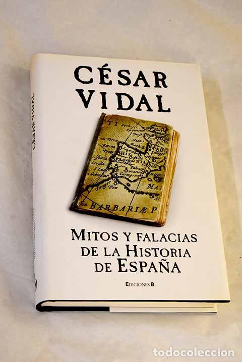 Libros: Mitos y falacias de la historia de Espa&ntilde;a.- Vidal, C&eacute;sar