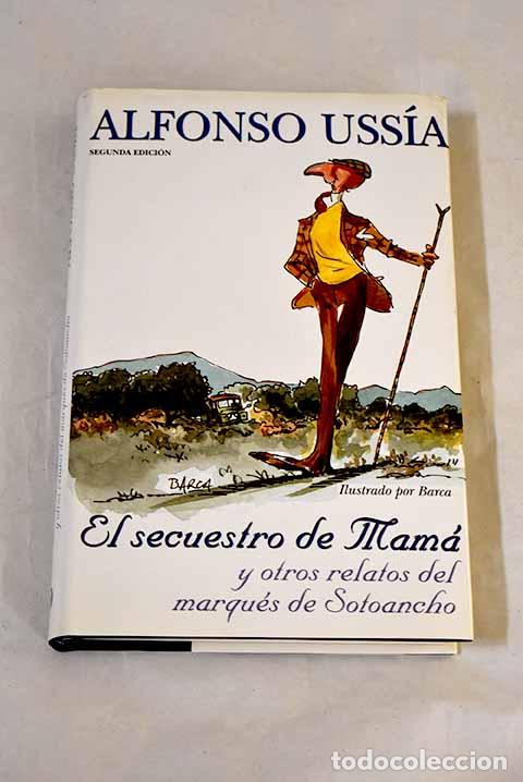 Libri di seconda mano: El secuestro de mam&aacute; y otros relatos del marqu&eacute;s de Sotoancho.- Uss&iacute;a, Alfonso
