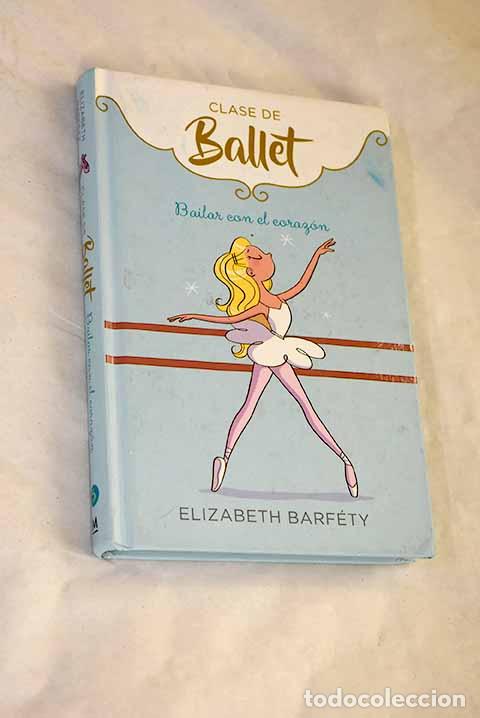 Libros: Bailar con el coraz&oacute;n (Clase de Ballet 5).- Barf&eacute;ty, &Eacute;lisabeth