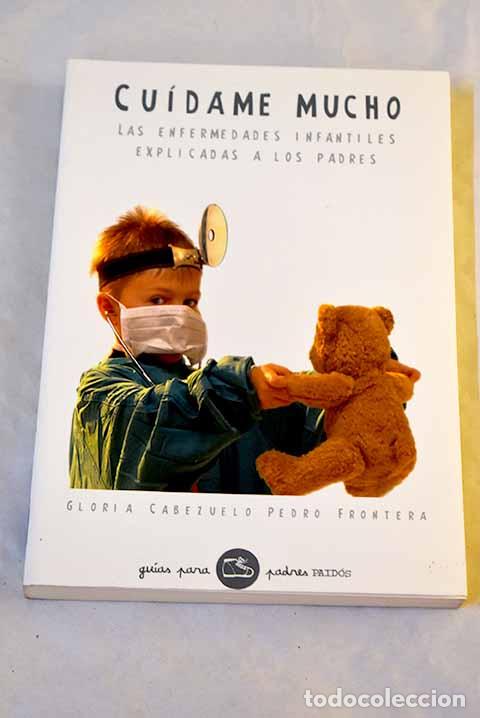Libros: Cu&iacute;dame mucho: las enfermedades infantiles explicadas a los padres.- Cabezuelo, Gloria