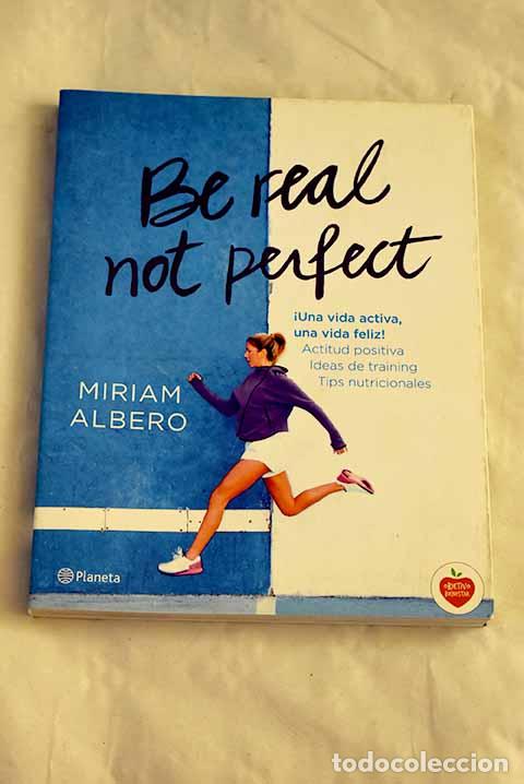 Libros: Be real not perfect: Albero, Miriam.- Albero, Miriam