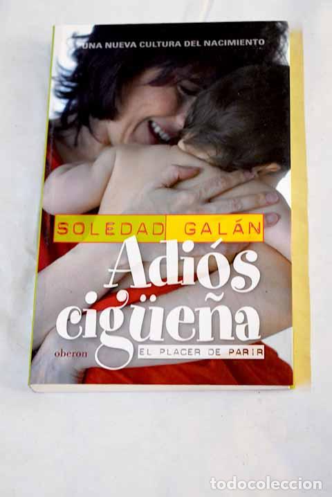 Libros: Adi&oacute;s cigue&ntilde;a: el placer de parir.- Gal&aacute;n, Soledad