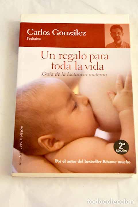 Libros: Un regalo para toda la vida : gu&iacute;a de la lactancia materna.- Gonz&aacute;lez, Carlos
