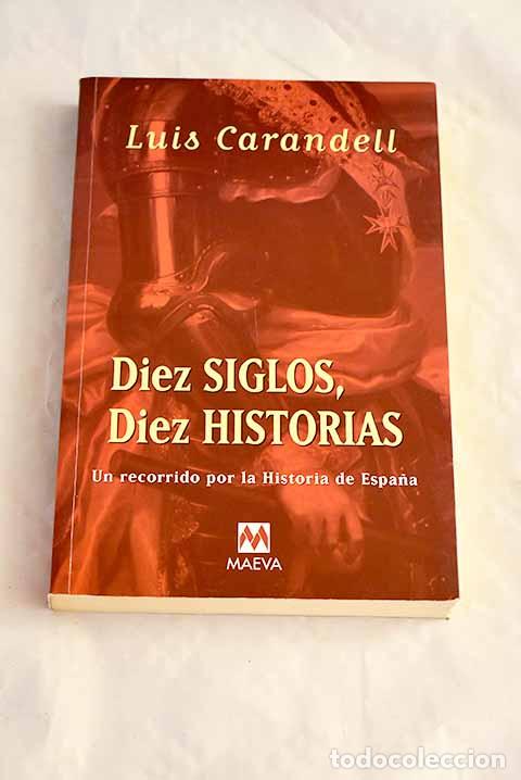 Livros em segunda m&atilde;o: Diez siglos, diez historias : un recorrido por la historia de Espa&ntilde;a.- Carandell, Luis