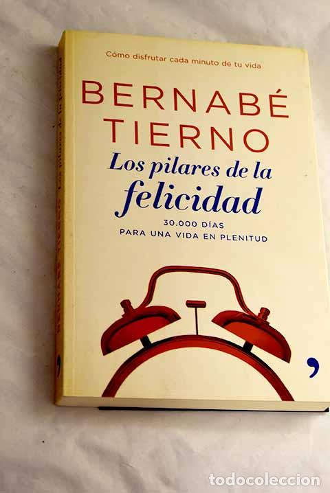 Libri di seconda mano: Los pilares de la felicidad: 30000 d&iacute;as para una vida en plenitud.- Tierno, Bernab&eacute;