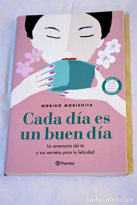 Libri di seconda mano: Cada d&iacute;a es un buen d&iacute;a: La ceremonia del t&eacute; y sus secretos para la felicidad.- Morishita, Noriko