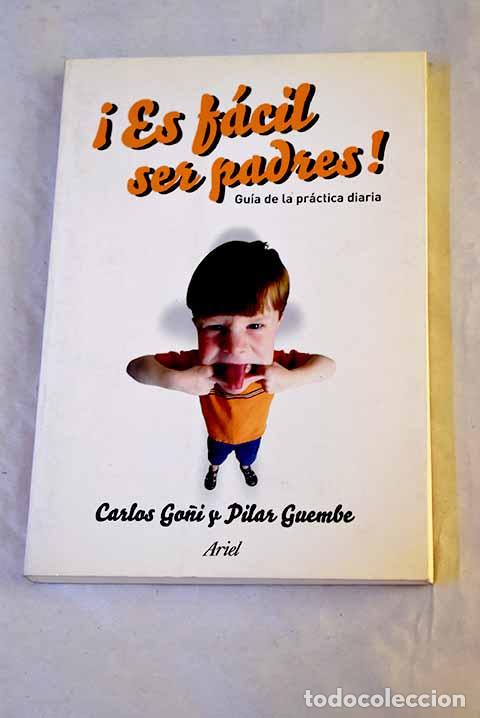 Libri di seconda mano: &iexcl;Es f&aacute;cil ser padres!: gu&iacute;a de la pr&aacute;ctica diaria.- Go&ntilde;i Zubieta, Carlos