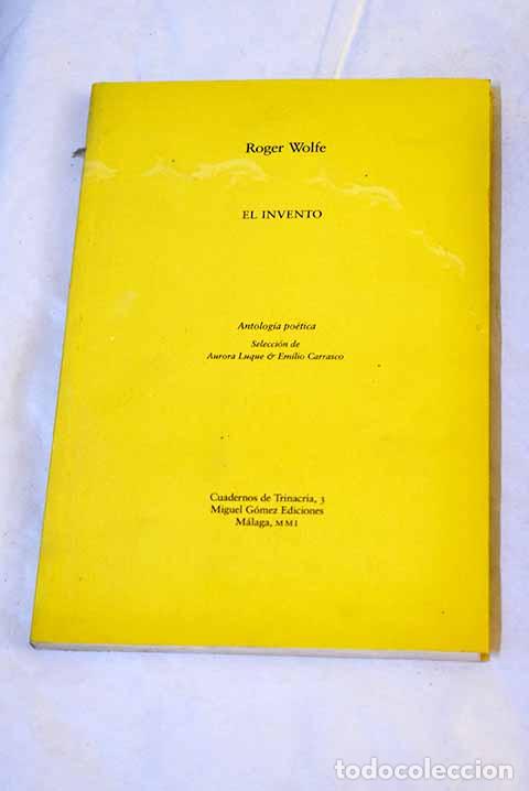 Libri di seconda mano: El invento: antolog&iacute;a po&eacute;tica.- Wolfe, Roger