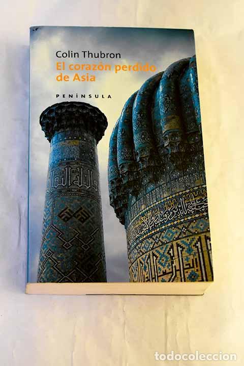 Libri di seconda mano: El coraz&oacute;n perdido de Asia.- Thubron, Colin