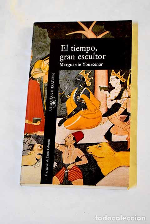 B&uuml;cher: El tiempo, gran escultor.- Yourcenar, Marguerite