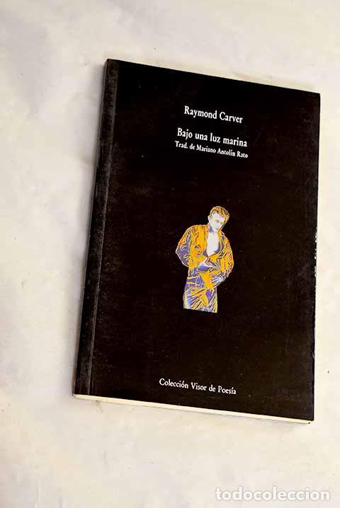 Libros: Bajo una luz marina: Carver, Raymond.- Carver, Raymond
