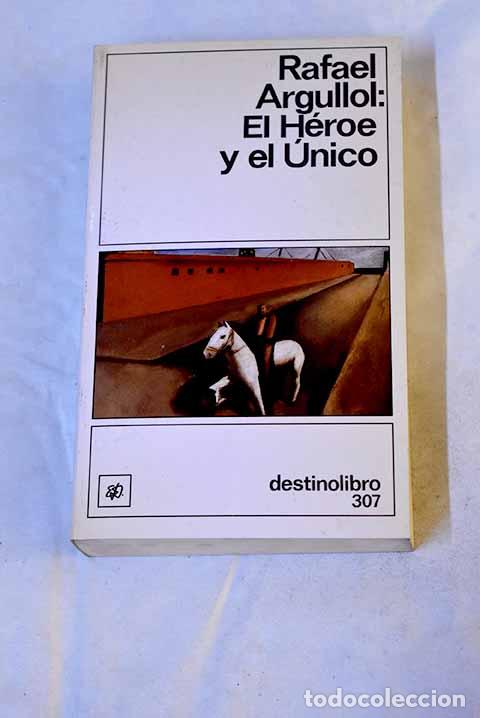 Livres: El h&eacute;roe y el &uacute;nico: Argullol, Rafael.- Argullol, Rafael