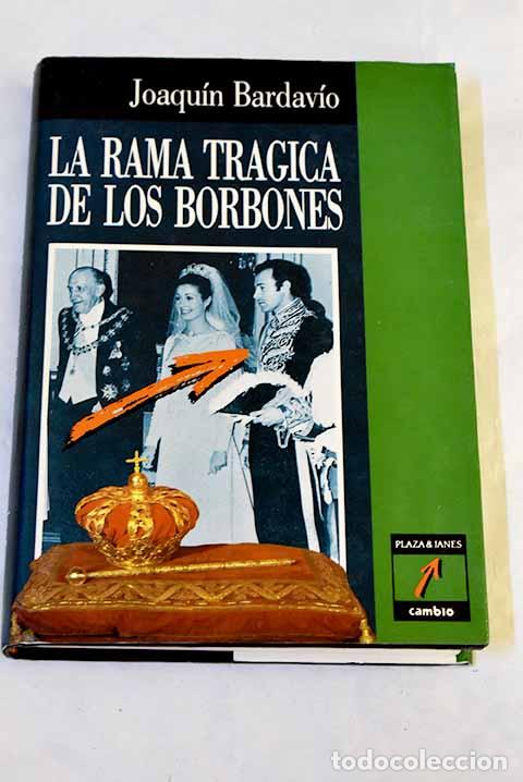 Livres: La rama tr&aacute;gica de los Borbones.- Bardav&iacute;o, Joaqu&iacute;n
