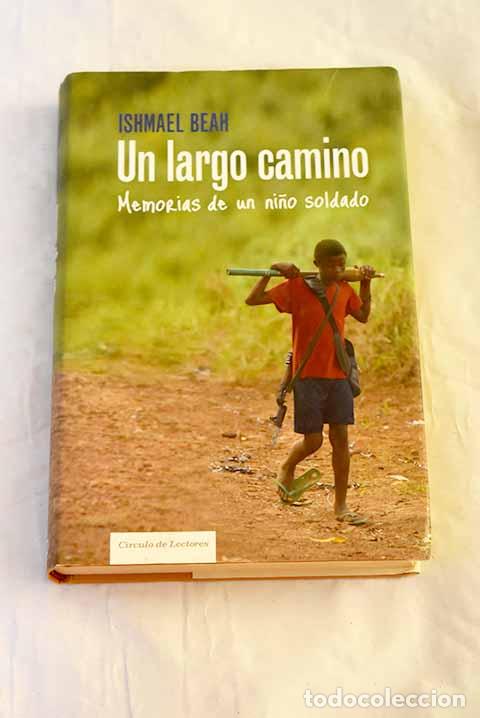 Libros: Un largo camino: memorias de un ni&ntilde;o soldado.- Beah, Ishmael