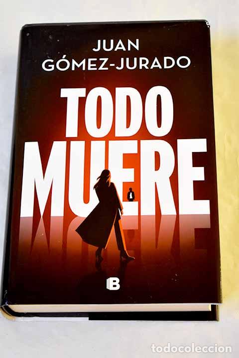 Libros: Todo muere: Gomez-Jurado, Juan.- Gomez-Jurado, Juan