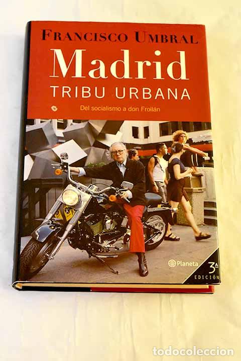 Libros: Madrid, tribu urbana: del socialismo a Don Froil&aacute;n.- Umbral, Francisco