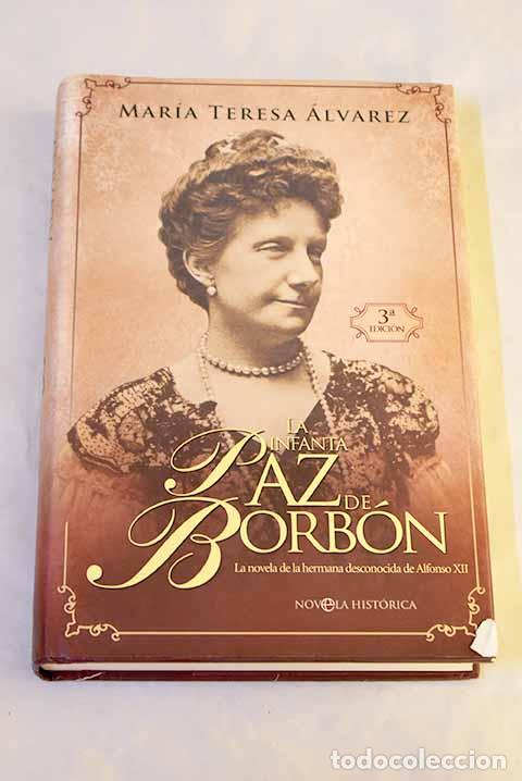 Livres: La infanta Paz de Borb&oacute;n: la novela de la hermana desconocida de Alfonso XII.- &Aacute;lvarez, Mar&iacute;a Teresa