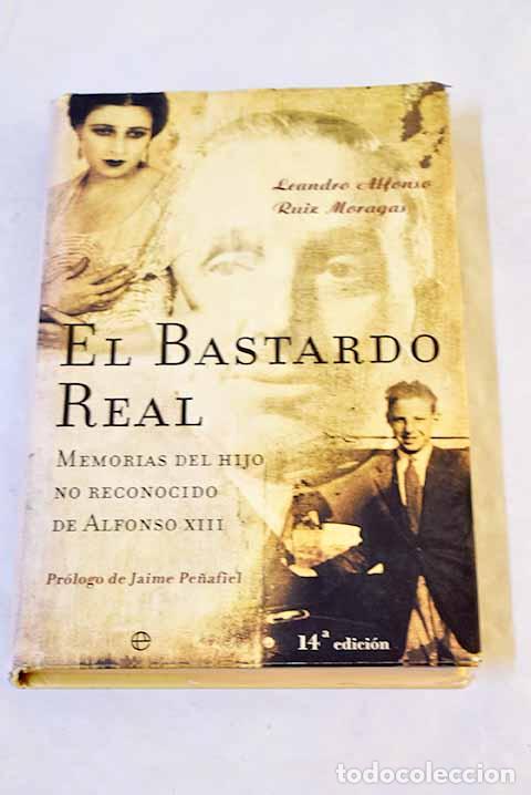 Livres: El bastardo real: memorias del hijo no reconocido de Alfonso XIII.- Borb&oacute;n Ruiz, Leandro de