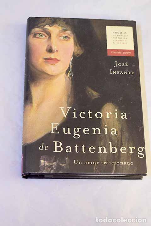 Libri di seconda mano: Victoria Eugenia de Battenberg : un amor traicionado.- Infante, Jos&eacute;