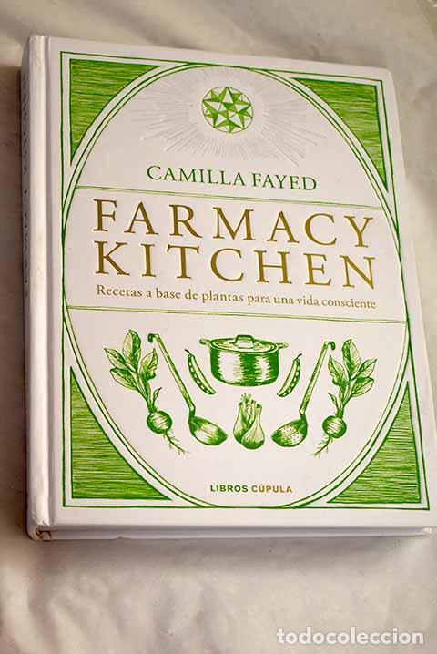 Livres: Farmacy kitchen: recetas a base de plantas para una vida consciente.- Fayed, Camilla