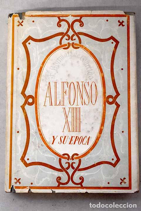 Libri di seconda mano: Alfonso XIII y su &eacute;poca.- Bonmat&iacute; de Codecido, Francisco