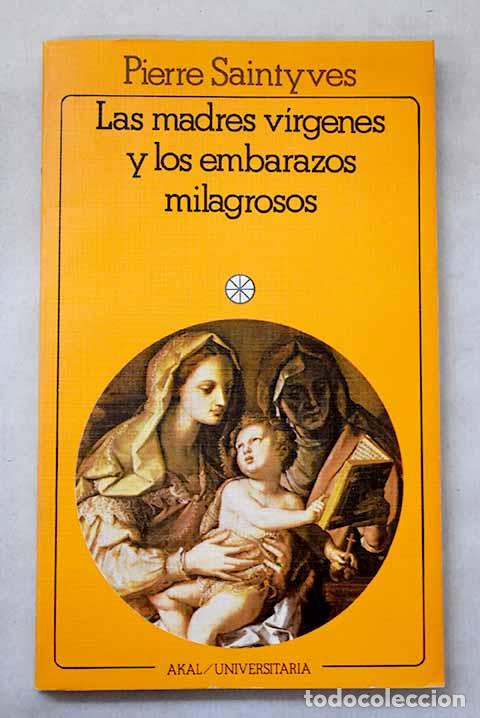 Libri di seconda mano: Las madres v&iacute;rgenes y los embarazos milagrosos: ensayo de mitolog&iacute;a comparada.- Saintyves, Pierre