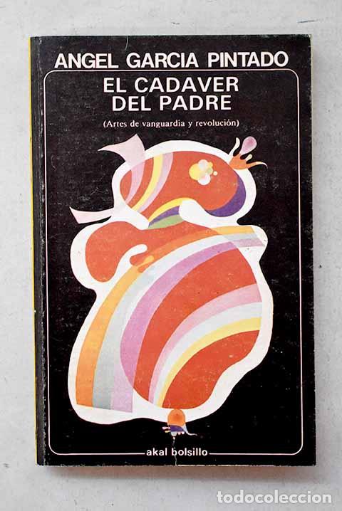 Livros em segunda m&atilde;o: El cad&aacute;ver del padre: [artes de vanguardia y revoluci&oacute;n].- Garc&iacute;a Pintado, &Aacute;ngel