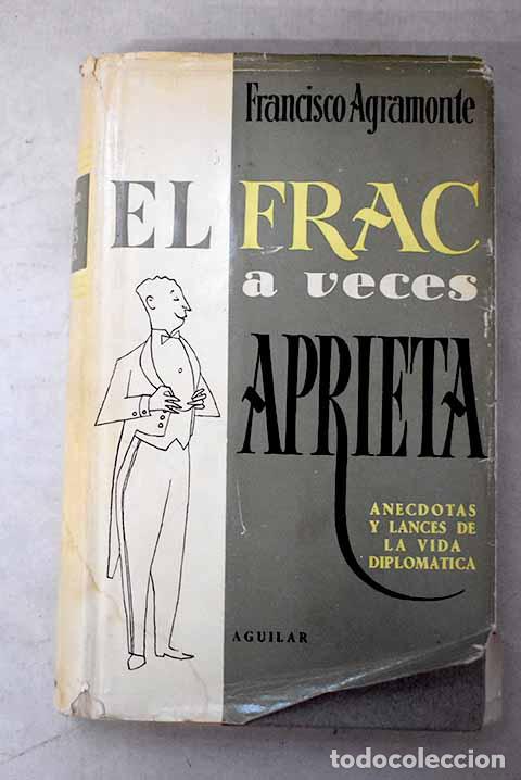 Libros: El frac a veces aprieta: an&eacute;cdotas y lances d ela vida diplom&aacute;tica.- Agramonte Cortijo, Francisco