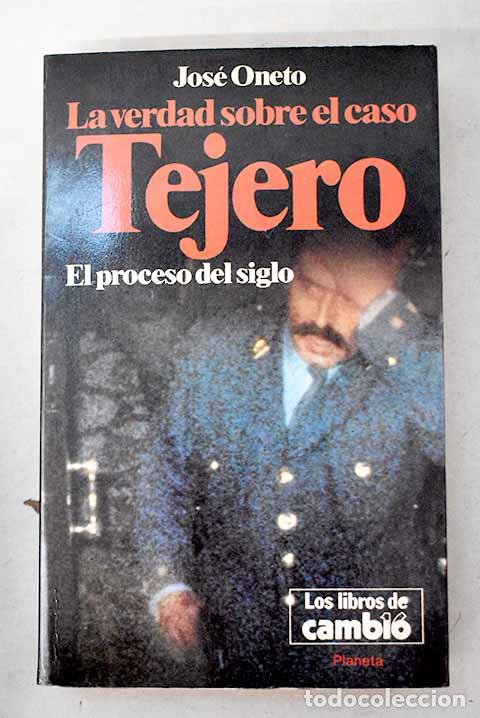 Libros: La verdad sobre el caso Tejero: el proceso del siglo.- Oneto, Jos&eacute;