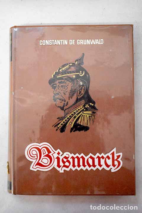 Libros: Bismarck: Grunwald, Constantin de.- Grunwald, Constantin de