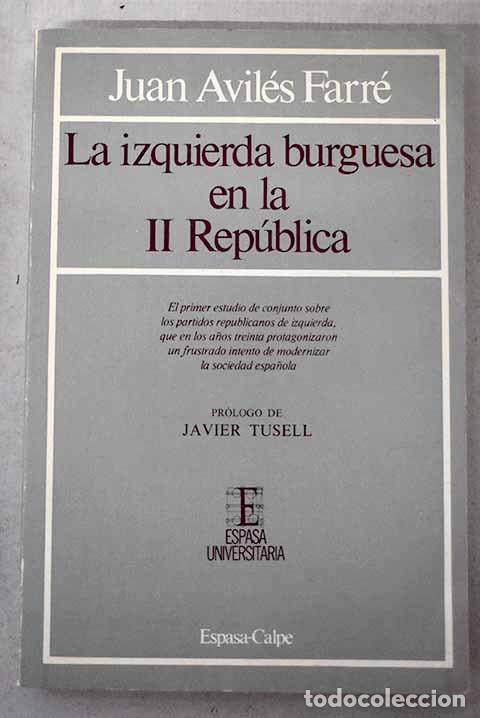 Libros: La izquierda burguesa en la II Rep&uacute;blica.- Avil&eacute;s Farr&eacute;, Juan