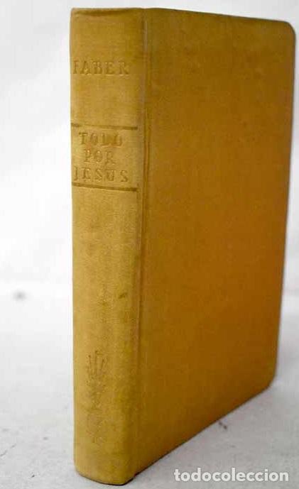 B&uuml;cher: Todo por Jes&uacute;s, o V&iacute;as f&aacute;ciles del divino amor.- Faber, Frederick William