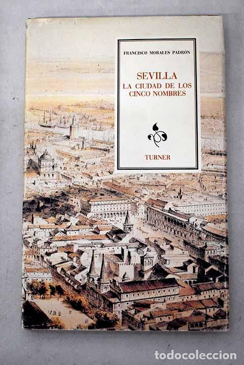 Livres: Sevilla, la ciudad de los cinco nombres.- Morales Padr&oacute;n, Francisco