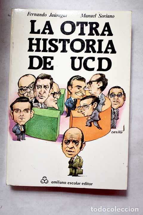 Libros: La otra historia de U.C.D.- J&aacute;uregui, Fernando. Soriano, Manuel
