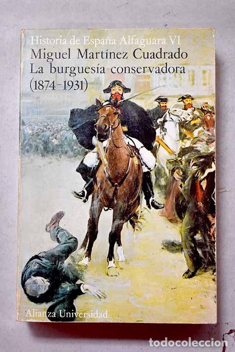 Libros: La burgues&iacute;a conservadora : (1874-1931).- Mart&iacute;nez Cuadrado, Miguel