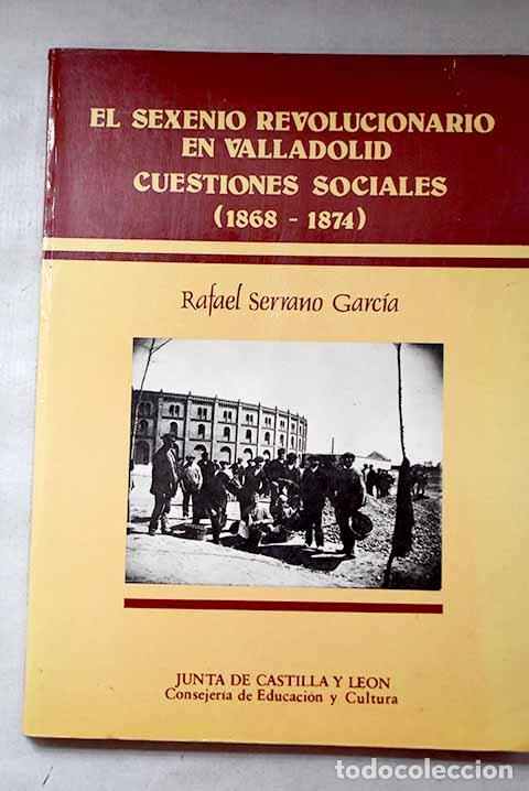 Libros: El sexenio revolucionario en Valladolid: cuestiones sociales (1868-1874).- Garc&iacute;a Serrano, Rafael