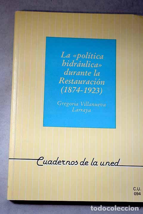 Libros: La pol&iacute;tica hidr&aacute;ulica durante la restauraci&oacute;n (1874-1923).- Villanueva Larraya, Gregoria