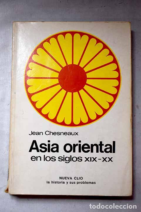 Libros: Asia oriental en los siglos XIX-XX: China-Japon-India-Sudeste asi&aacute;tico.- Chesneaux, Jean