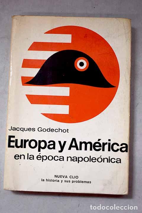 Libros: Europa y Am&eacute;rica en la &eacute;poca napoleonica (1800-1815).- Godechot, Jacques
