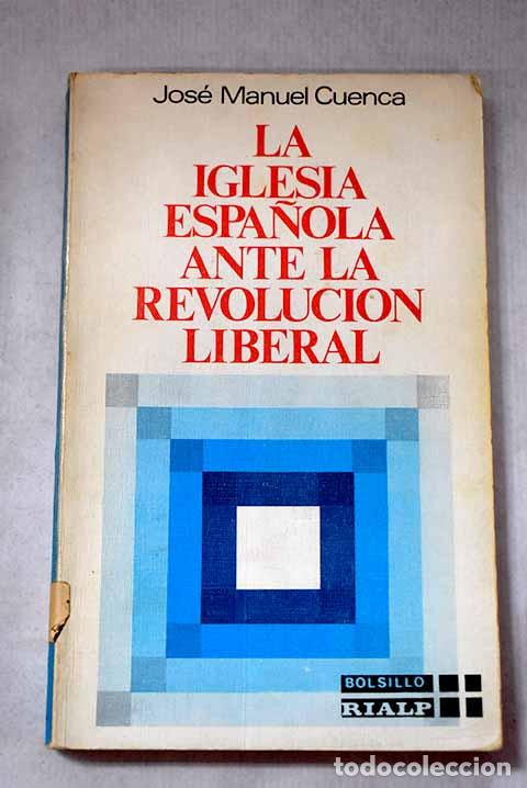 B&uuml;cher: La Iglesia espa&ntilde;ola ante la revoluci&oacute;n liberal.- Cuenca Toribio, Jos&eacute; Manuel