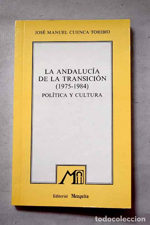 B&uuml;cher: La Andaluc&iacute;a de la Transici&oacute;n (1975-1984): pol&iacute;tica y cultura.- Cuenca Toribio, Jos&eacute; Manuel