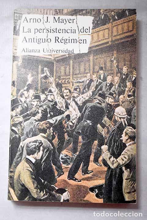 Libros: La persistencia del Antiguo R&eacute;gimen: Europa hasta la gran guerra.- Mayer, Arno J.