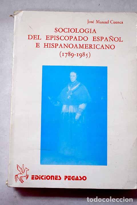 Libros: Sociolog&iacute;a del episcopado espa&ntilde;ol e hispanoamericano (1789-1985).- Cuenca Toribio, Jos&eacute; Manuel