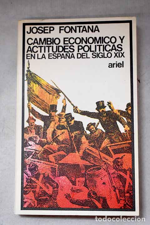 Libros: Cambio econ&oacute;mico y actitudes pol&iacute;ticas en la Espa&ntilde;a del siglo XIX.- Fontana, Josep