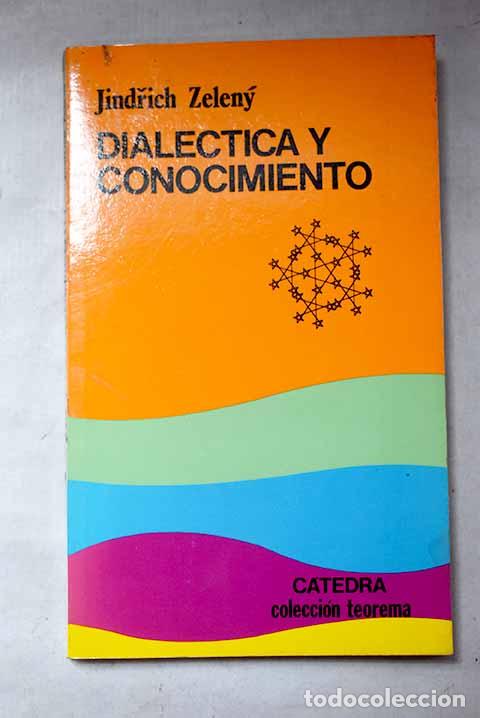 Libros: Dial&eacute;ctica y conocimiento.- Zeleny, Jindrich
