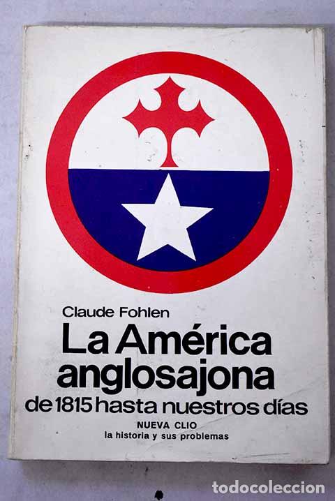 Libros: La Am&eacute;rica anglosajona: de 1815 hasta nuestros d&iacute;as.- Fohlen, Claude