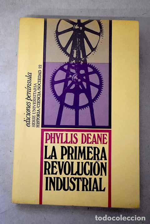 Libros: La primera revoluci&oacute;n industrial.- Deane, Phyllis