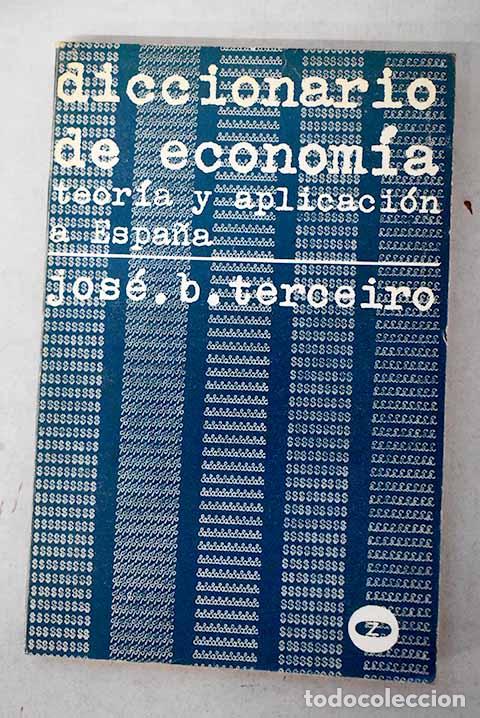 Libros: Diccionario de econom&iacute;a: teor&iacute;a y aplicaci&oacute;n a Espa&ntilde;a.- Terceiro, Jos&eacute; B.