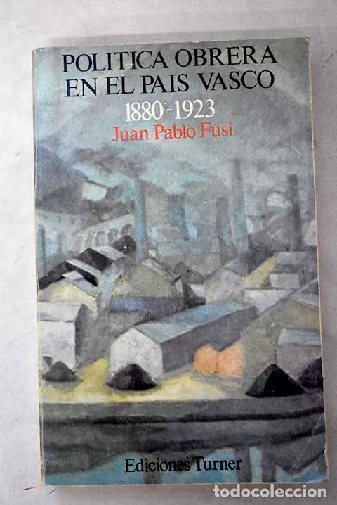 Libros: Pol&iacute;tica obrera en el Pa&iacute;s Vasco: [1880-1923].- Fusi, Juan Pablo